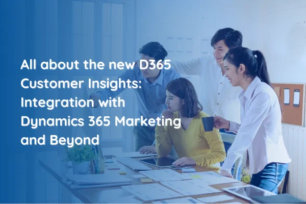 Understanding Microsoft D365 Customer Insights