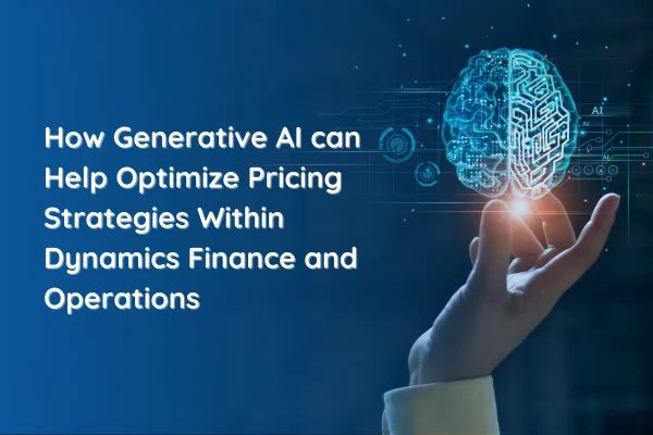 How Generative AI can Help Optimize Pricing Strategies Within D365 Finance and Operations