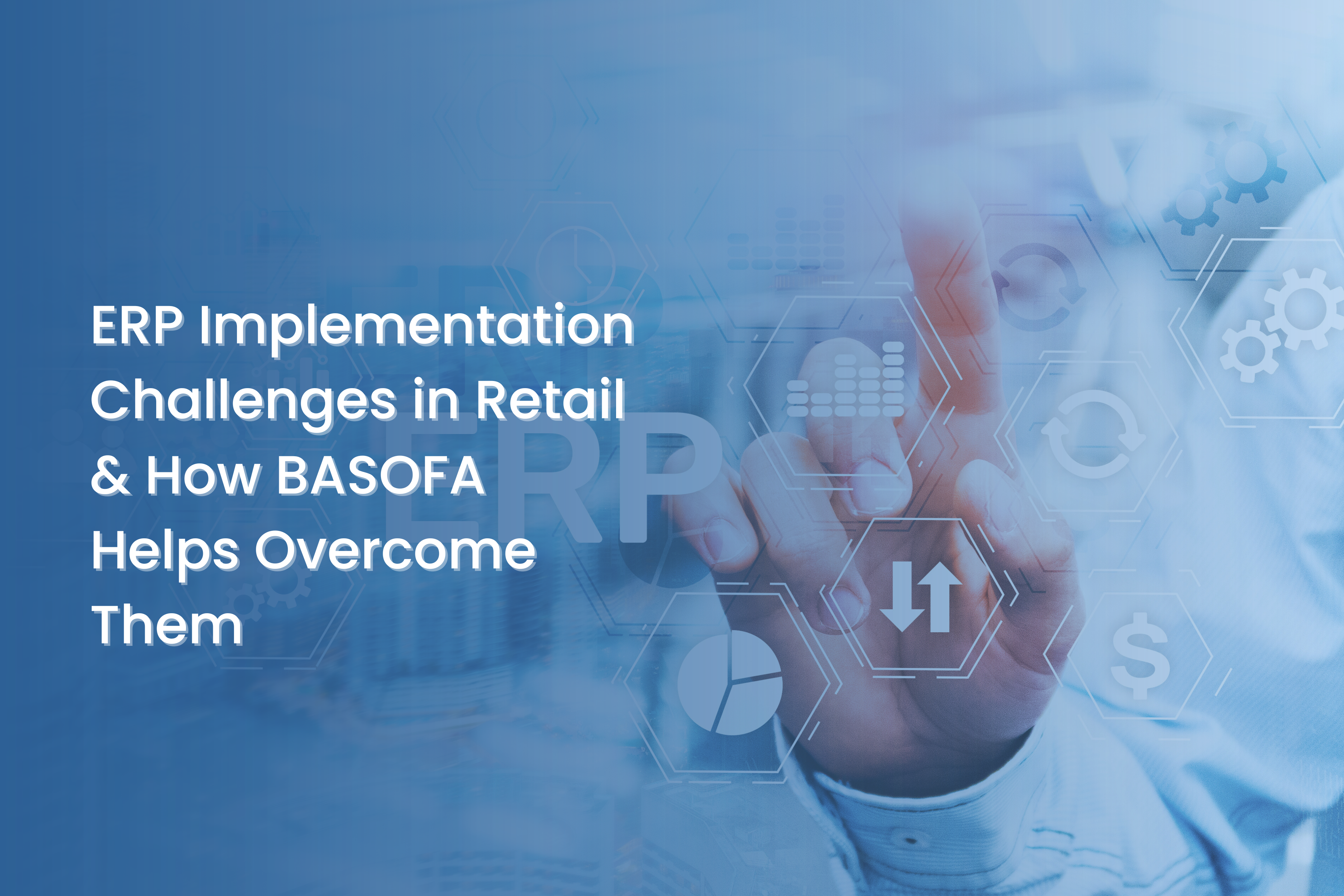 Solving Retail’s Toughest ERP Challenges