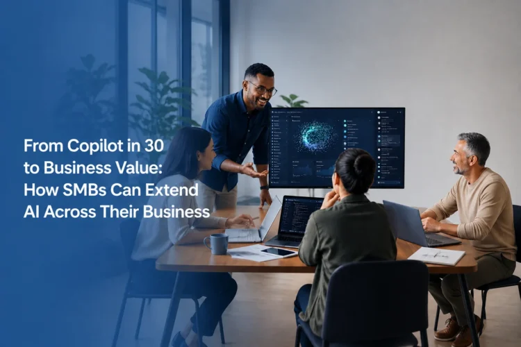 From Copilot in 30 to Business Value: How SMBs Can Extend AI Across Their Business